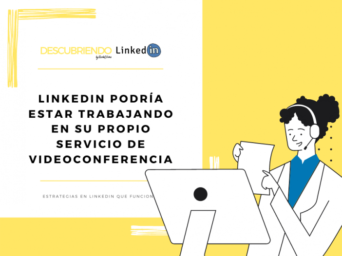 LinkedIn podría estar trabajando en un servicio de videoconferencia _ Descubriendo LinkedIn by Elisabet Cañas