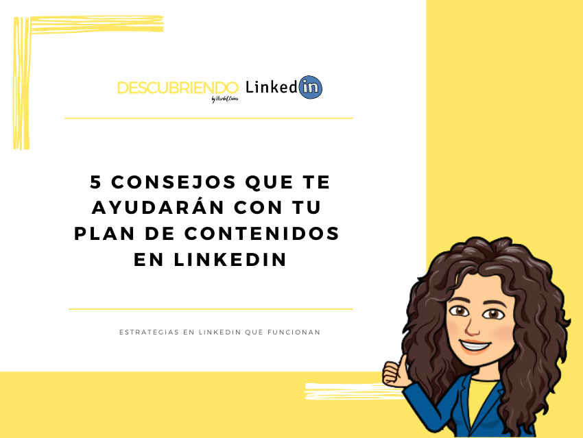 Los 5 consejos que te ayudarán con tu plan de contenidos en LinkedIn _ Descubriendo LinkedIn by Elisabet Cañas