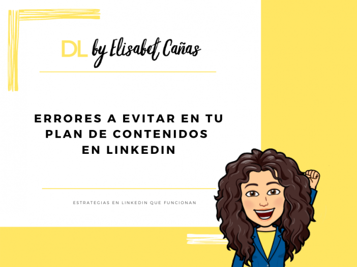 Errores a evitar en tu plan de contenidos en LinkeDIn _ Descubriendo LinkedIn _ DL by Elisabet Cañas