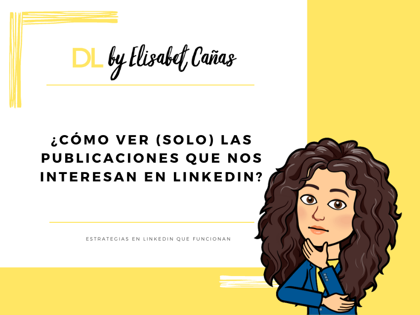 Cómo ver (solo) las publicaciones que nos interesan en linkedin _ Descubriendo LinkedIn _ DL by Elisabet Cañas