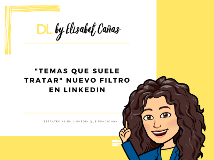 Nuevo filtro en LinkedIn _ Temas que suele tratar _ Descubriendo LinkedIn _ DL by Elisabet Cañas